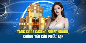 Tặng Code Casino F8BET Nhanh, Không Yêu Cầu Phức Tạp